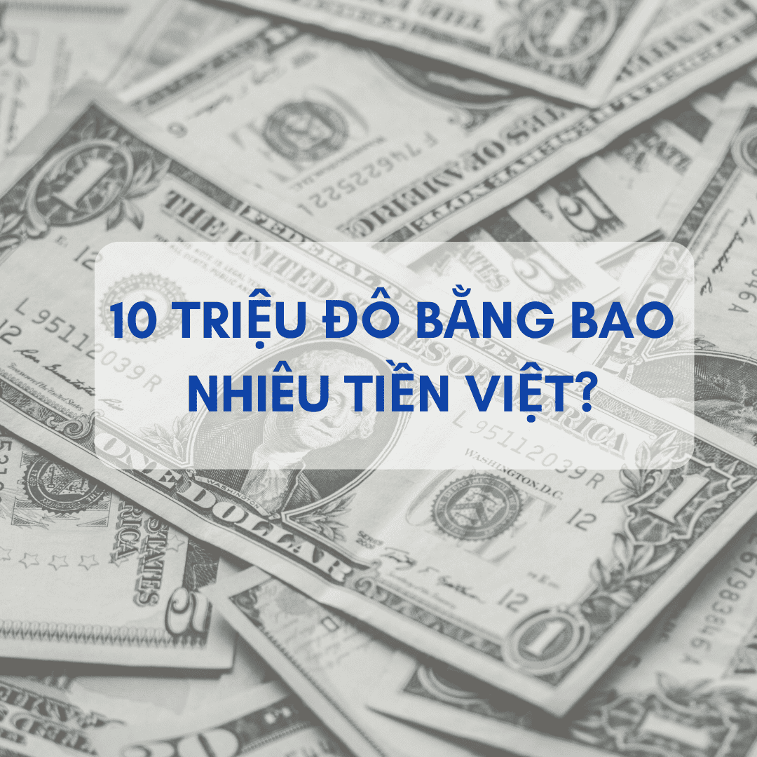 10 triệu đô bằng bao nhiêu tiền Việt ?